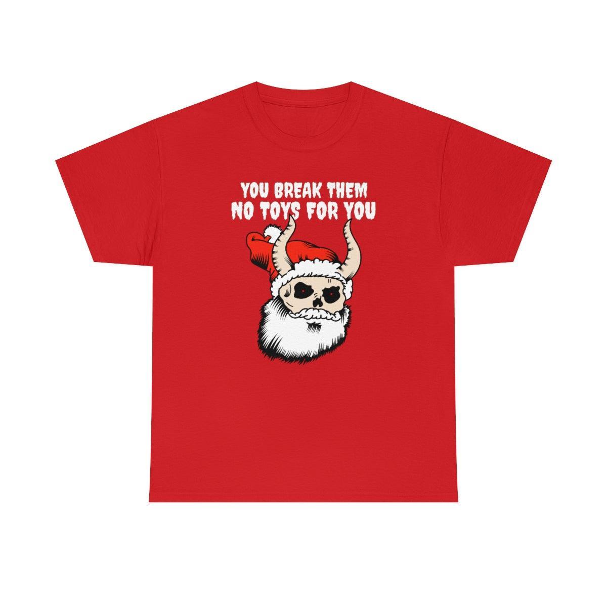 You break them No toys for you - T-Shirt - Witty Twisters Fashions