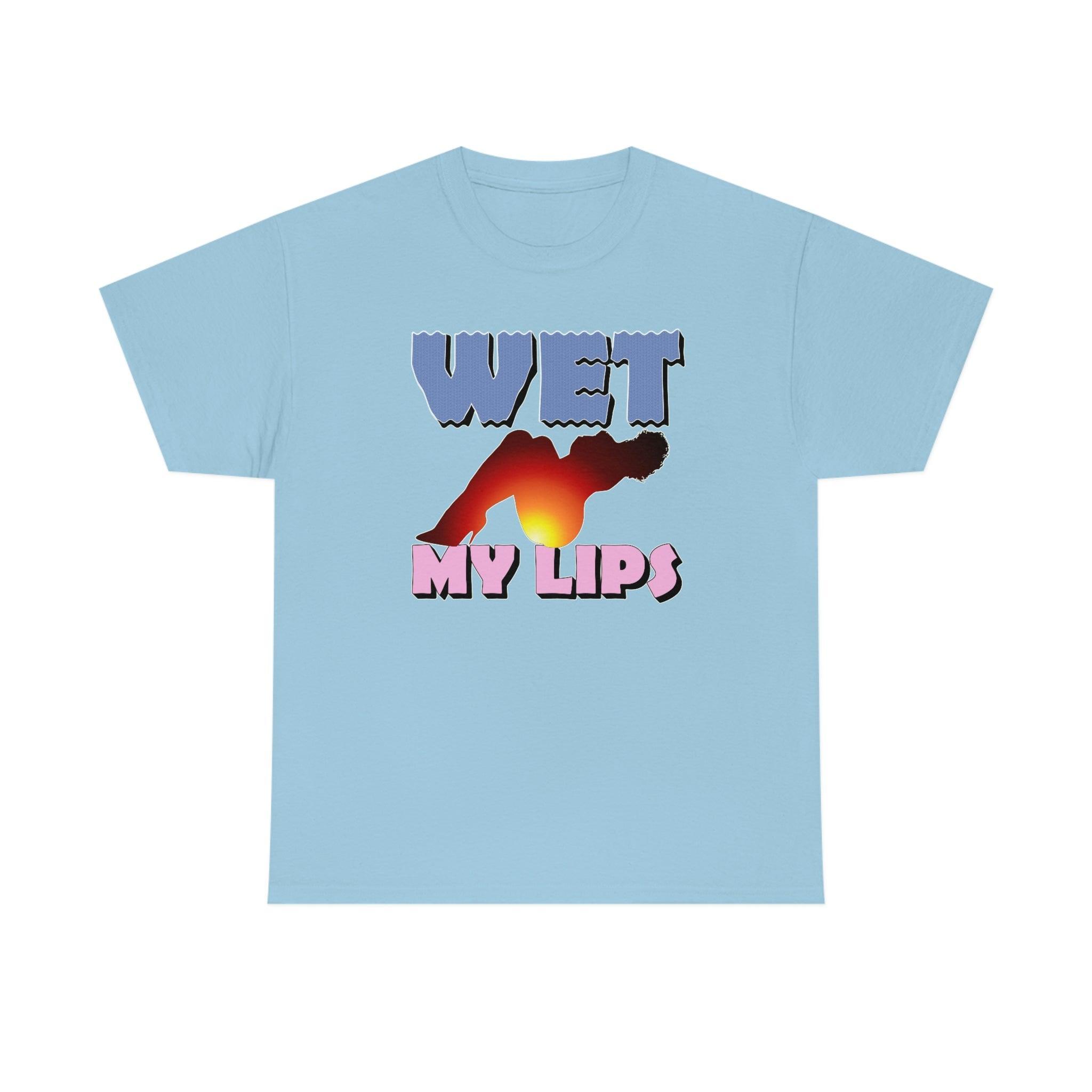 Wet My Lips - T-Shirt - Witty Twisters Fashions