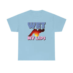 Wet My Lips - T-Shirt - Witty Twisters Fashions