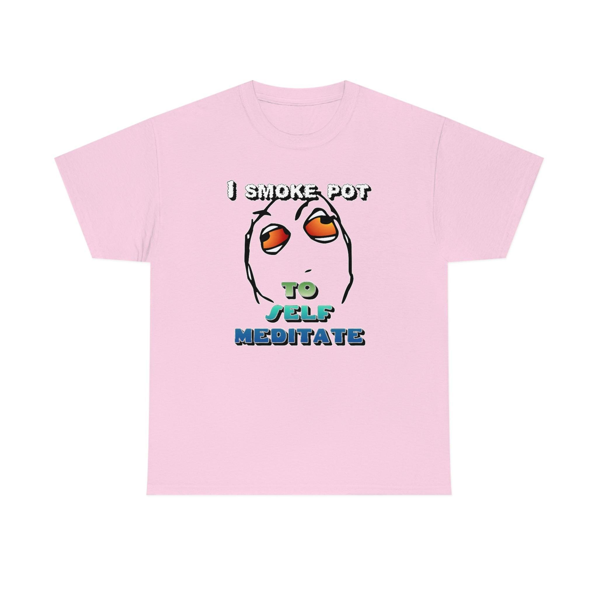 I Smoke Pot To Self Meditate - T-Shirt - Witty Twisters Fashions