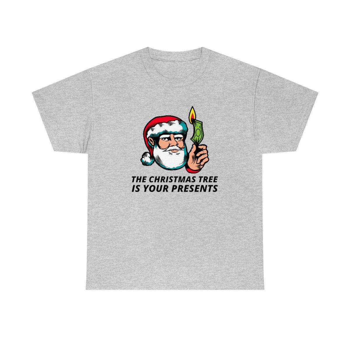 The Christmas Tree Is Your Presents - T-Shirt - Witty Twisters Fashions