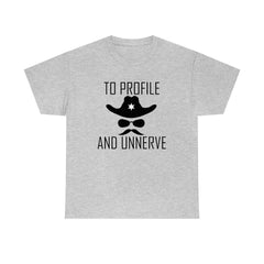 To Profile And Unnerve - T-Shirt - Witty Twisters Fashions