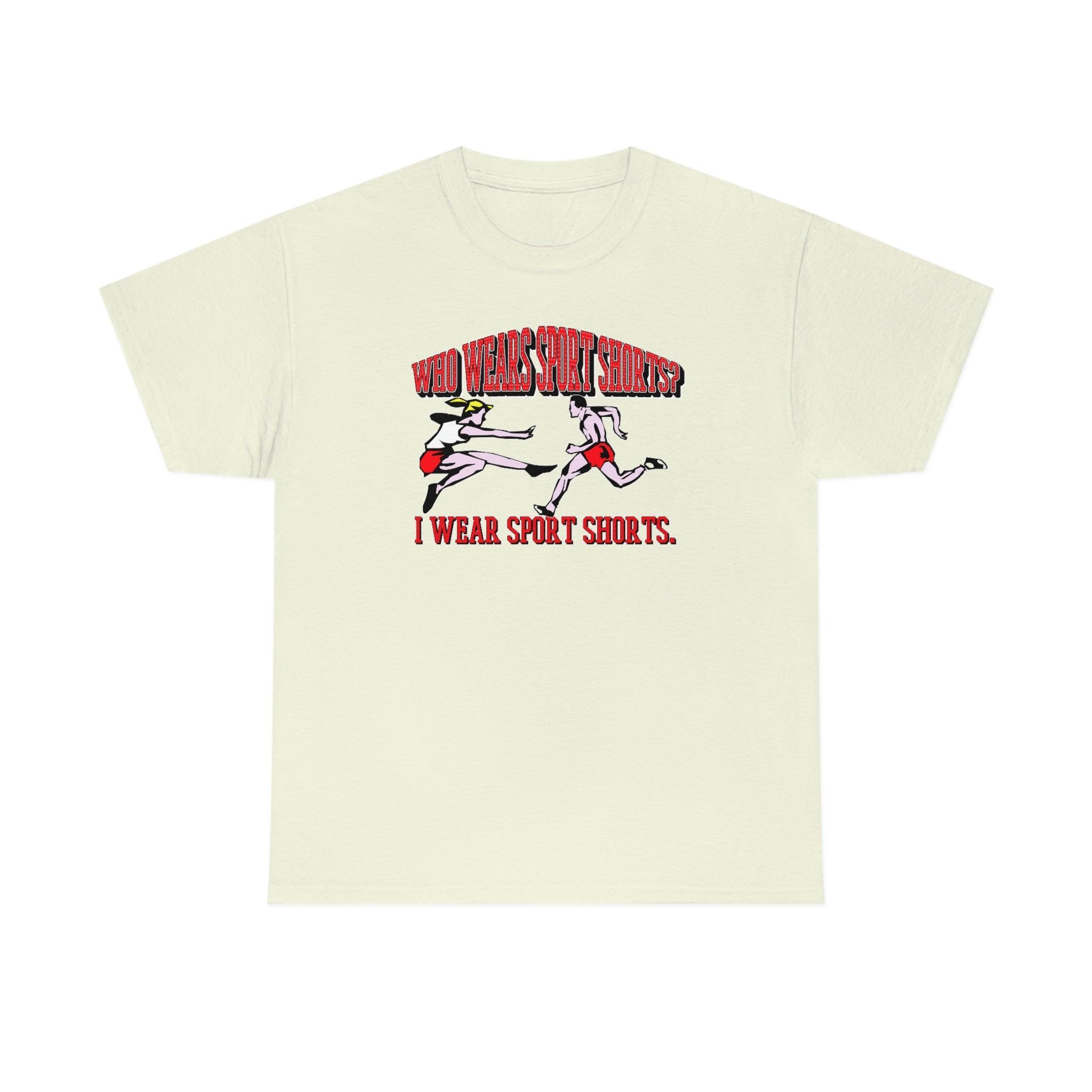 Who Wears Sport Shorts? I Wear Sport Shorts. - T-Shirt - Witty Twisters Fashions