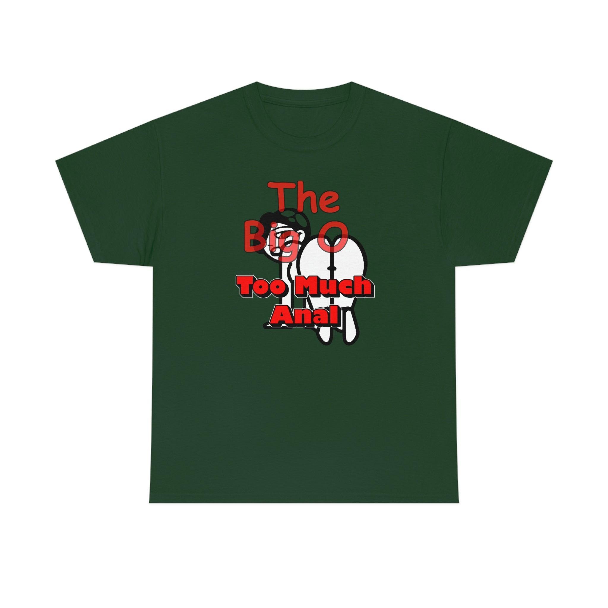 The Big O Too Much Anal - T-Shirt - Witty Twisters Fashions