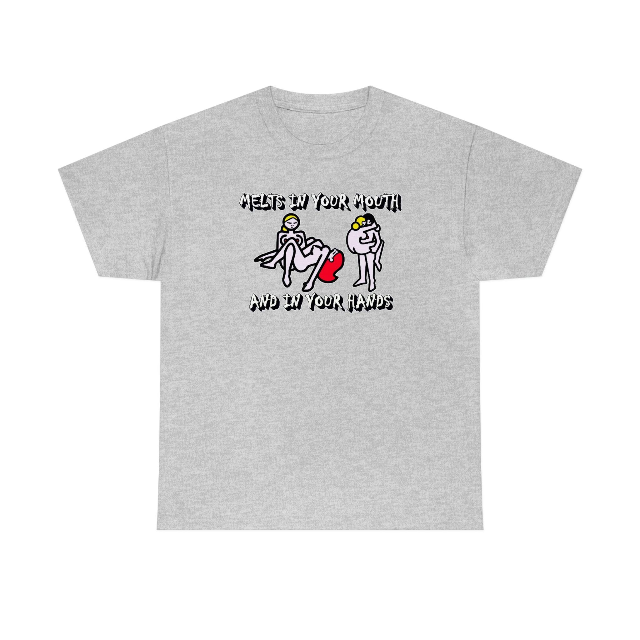 Melts In Your Mouth And In Your Hands - T-Shirt - Witty Twisters Fashions
