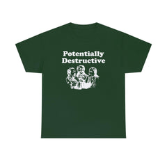 Potentially Destructive - T-Shirt - Witty Twisters Fashions