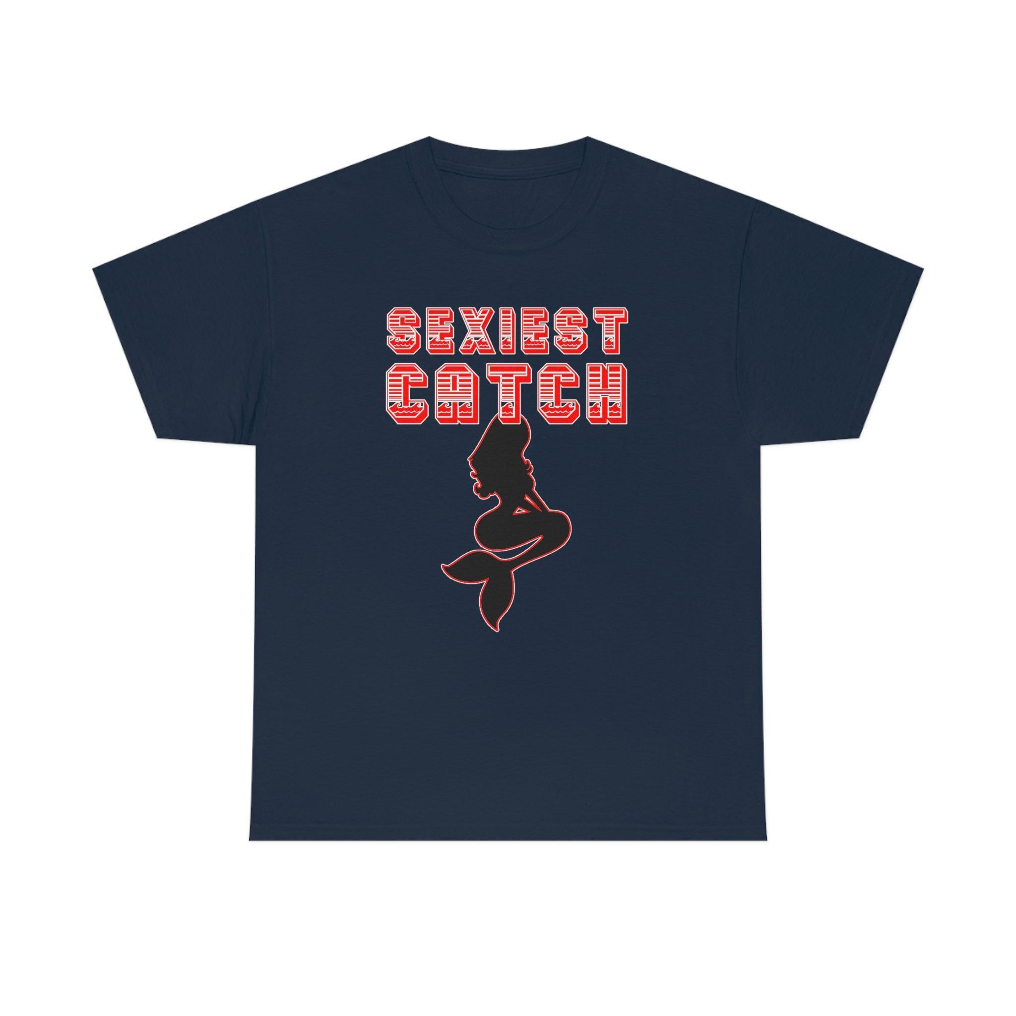 Sexiest Catch - T-Shirt - Witty Twisters Fashions