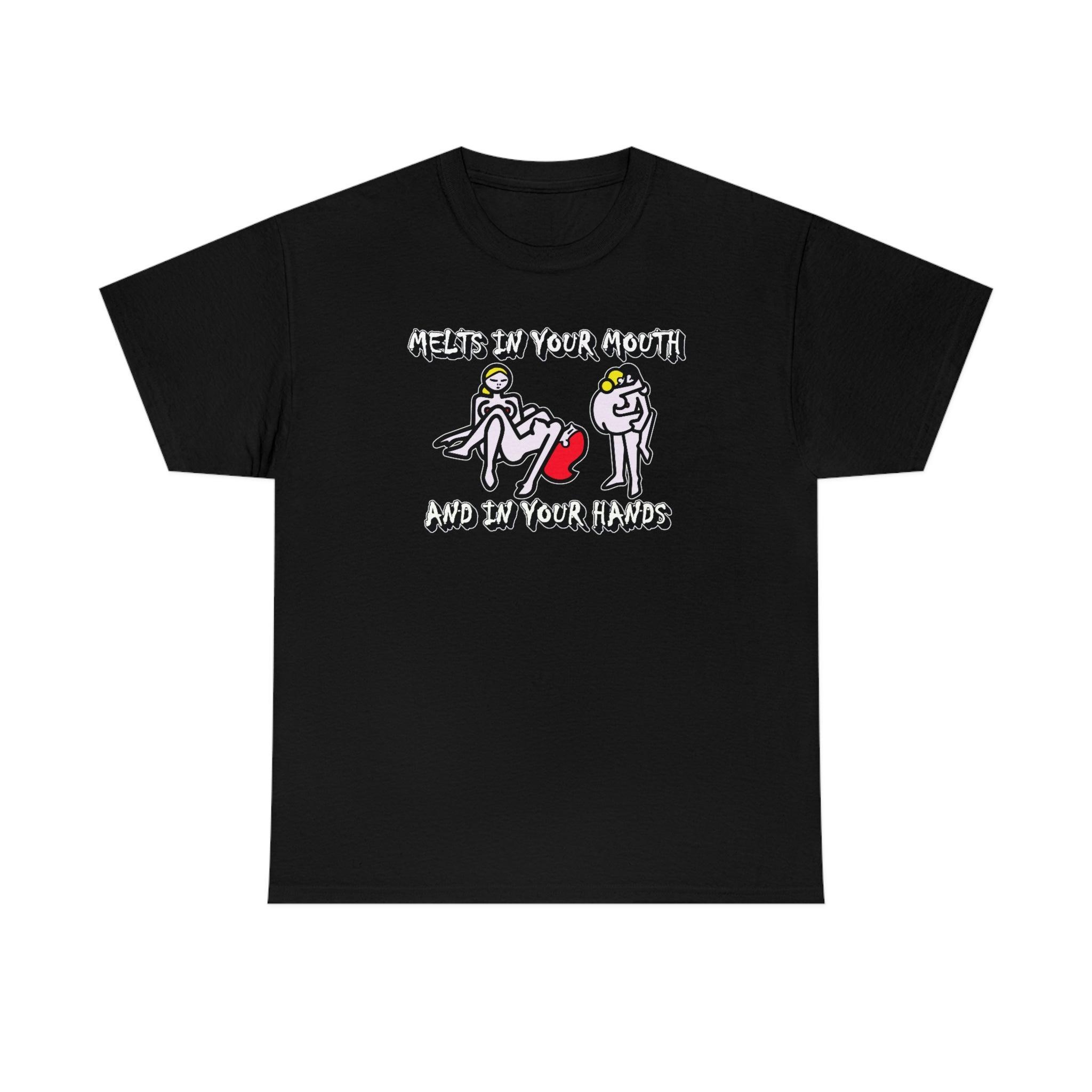 Melts In Your Mouth And In Your Hands - T-Shirt - Witty Twisters Fashions