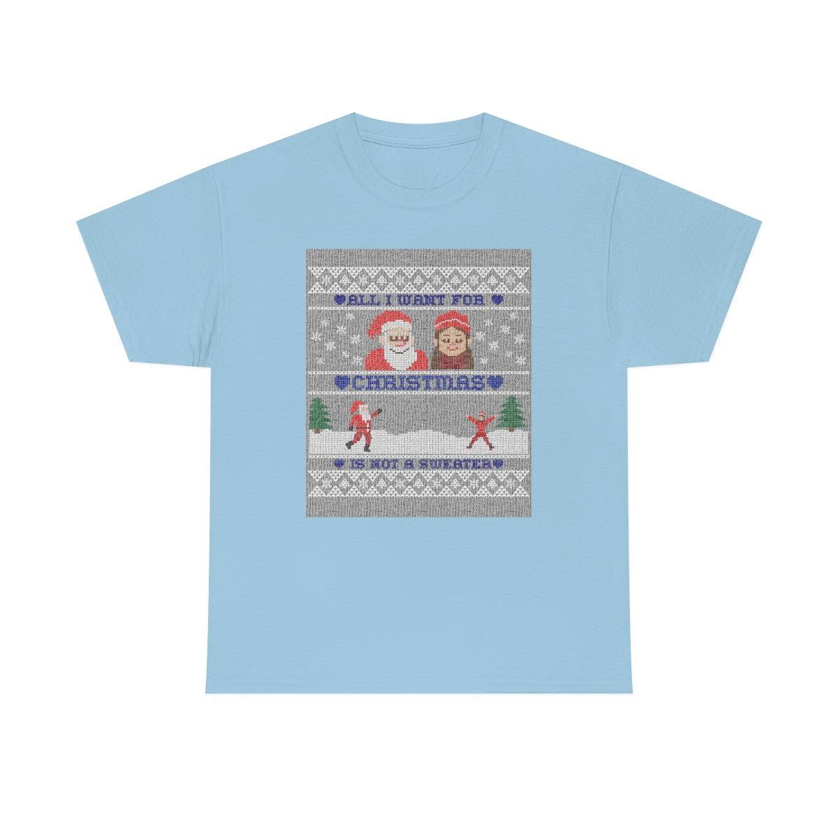 All I want for Christmas is not a sweater - T-Shirt - Witty Twisters Fashions