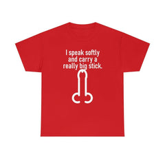 I speak softly and carry a really big stick. - T-Shirt - Witty Twisters Fashions