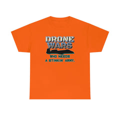 Drone Wars Who needs a stinkin' army. - T-Shirt - Witty Twisters Fashions
