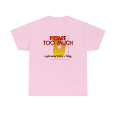 I Care Too Much Apparently That's A Thing - T-Shirt - Witty Twisters Fashions