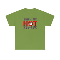 Make Me Not Believe - T-Shirt - Witty Twisters Fashions