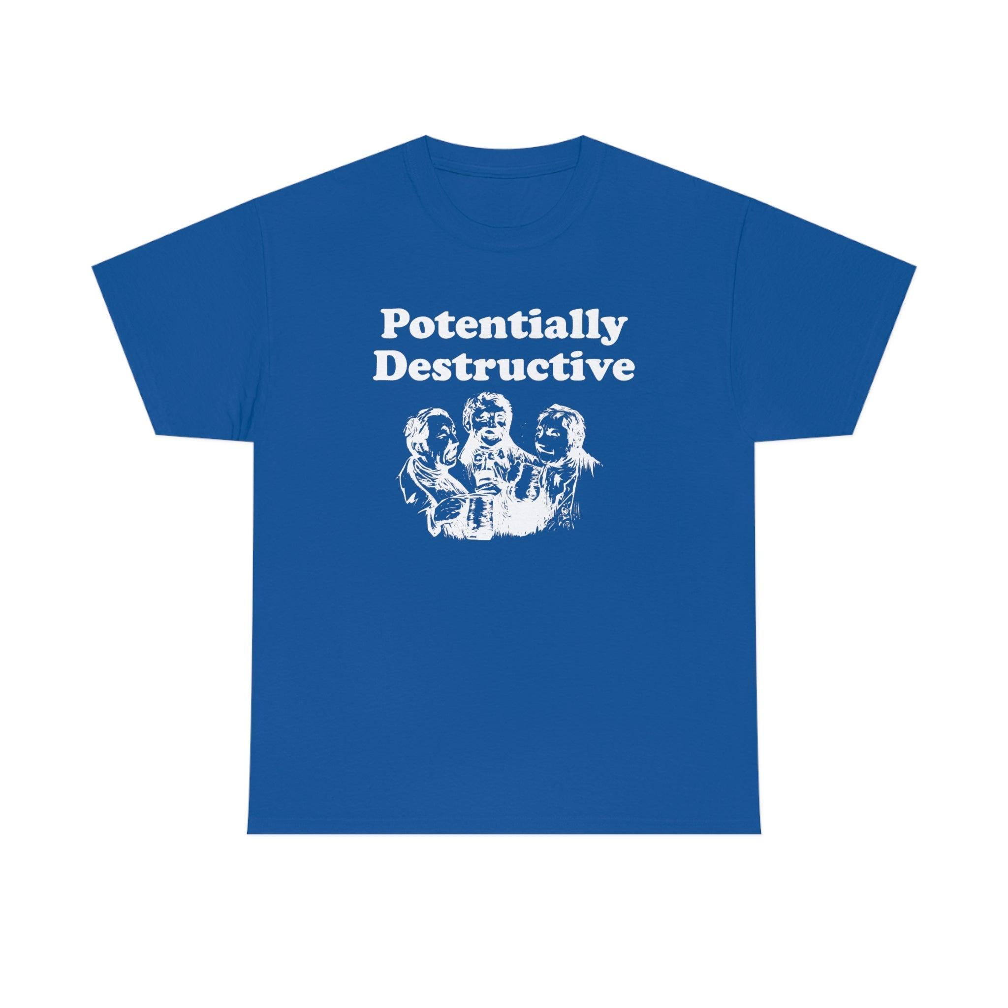 Potentially Destructive - T-Shirt - Witty Twisters Fashions