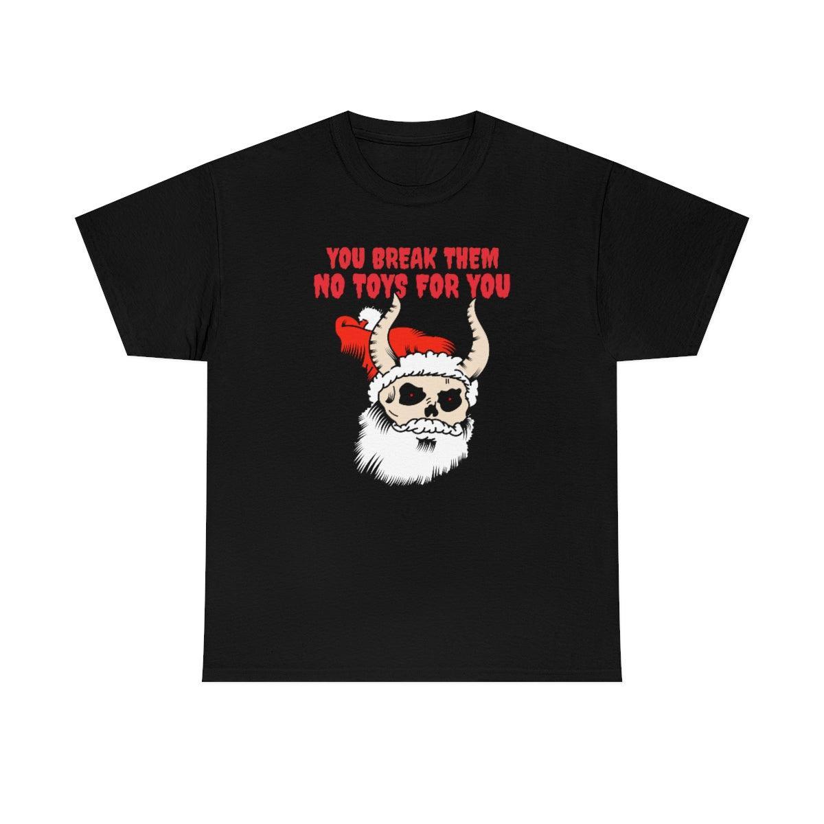 You break them No toys for you - T-Shirt - Witty Twisters Fashions