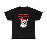 You break them No toys for you - T-Shirt - Witty Twisters Fashions