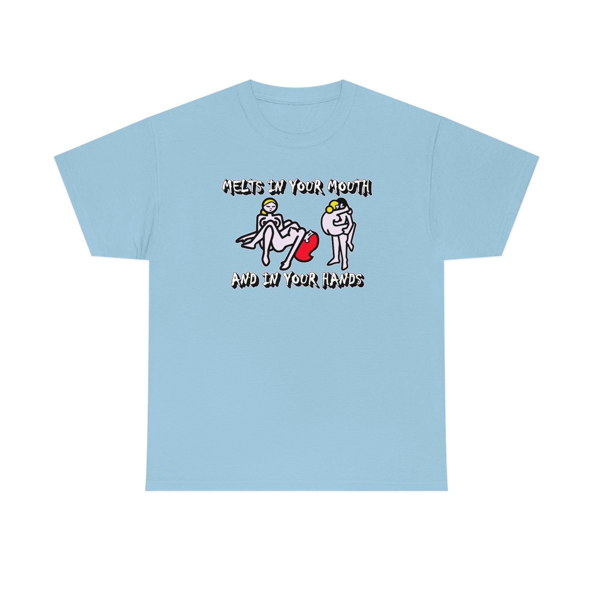 Melts In Your Mouth And In Your Hands - T-Shirt - Witty Twisters Fashions
