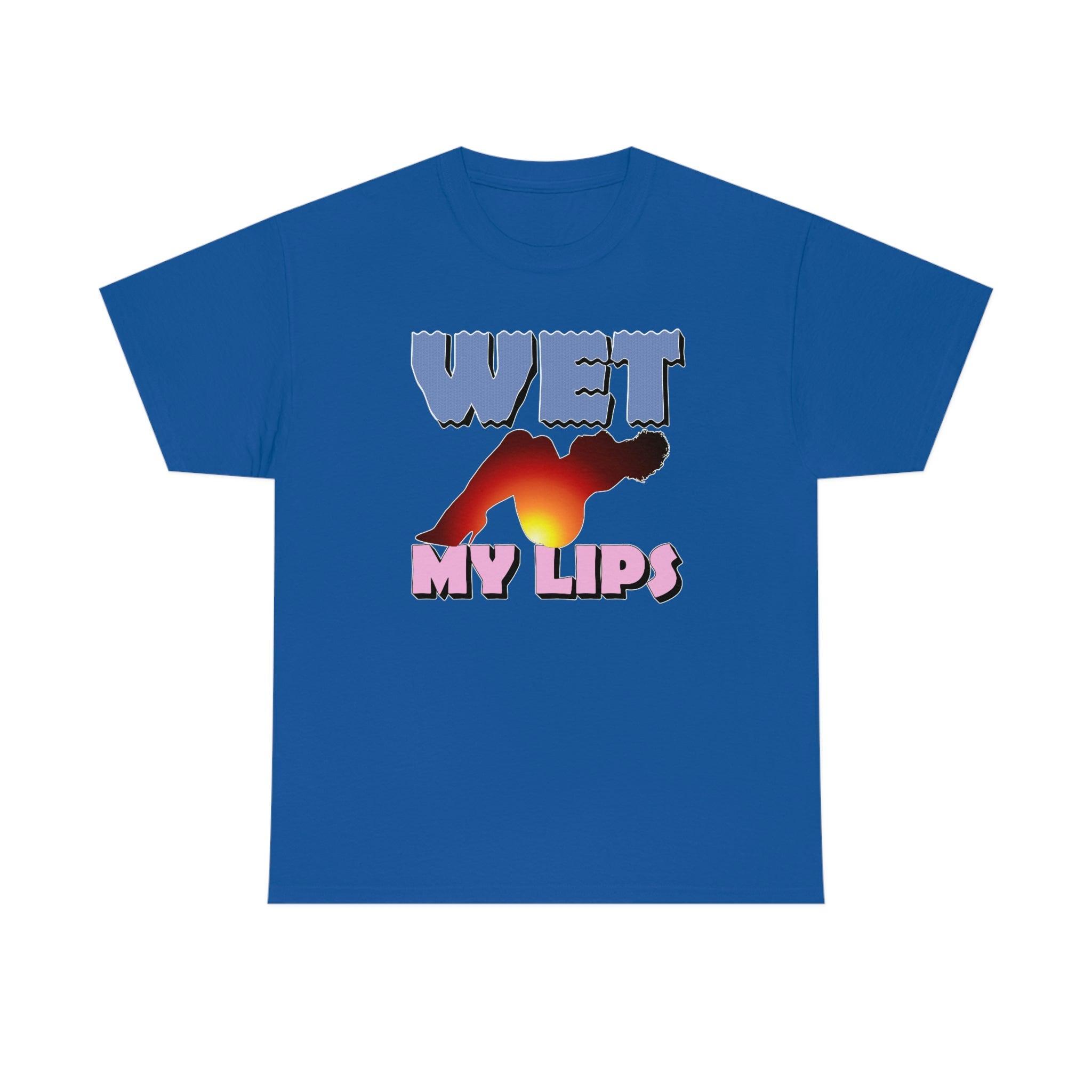 Wet My Lips - T-Shirt - Witty Twisters Fashions