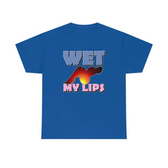 Wet My Lips - T-Shirt - Witty Twisters Fashions