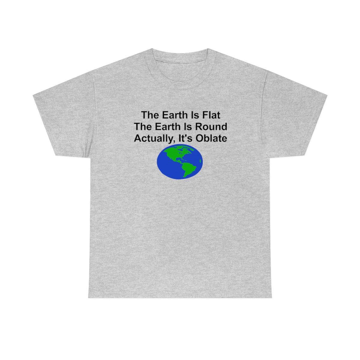 The Earth Is Flat The Earth Is Round Actually, It's Oblate - T-Shirt - Witty Twisters Fashions