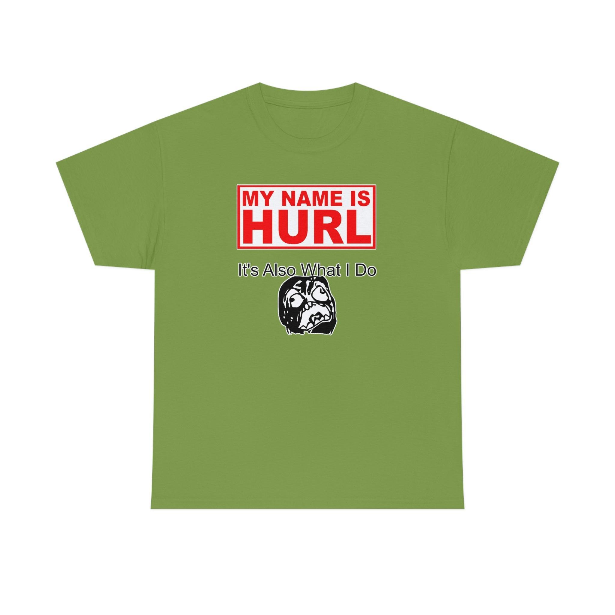My Name Is Hurl It's Also What I Do - T-Shirt - Witty Twisters Fashions