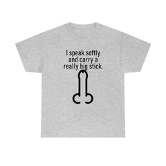 I speak softly and carry a really big stick. - T-Shirt - Witty Twisters Fashions