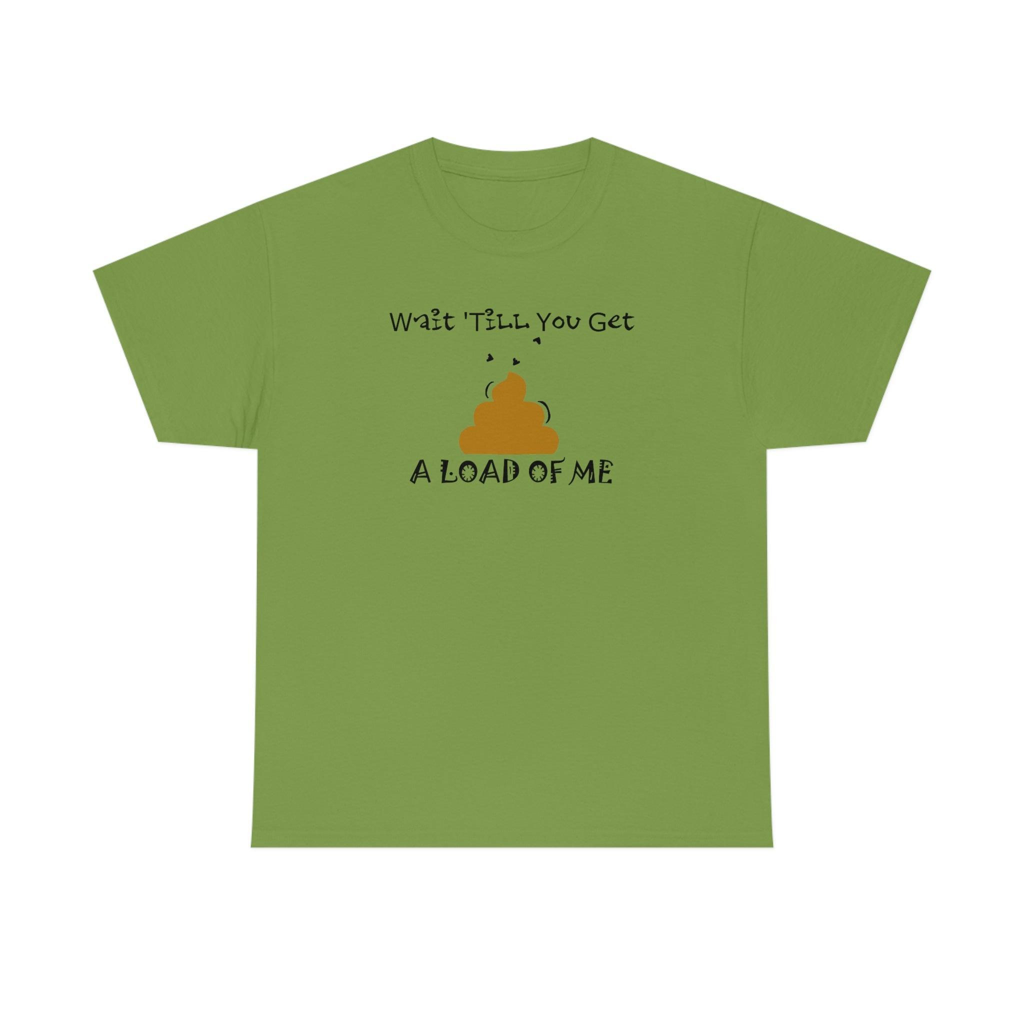 Wait 'Till You Get A Load of Me - T-Shirt - Witty Twisters Fashions