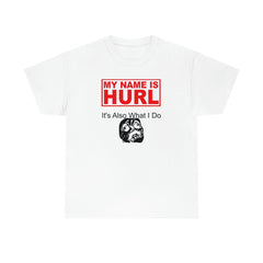 My Name Is Hurl It's Also What I Do - T-Shirt - Witty Twisters Fashions