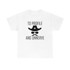 To Profile And Unnerve - T-Shirt - Witty Twisters Fashions