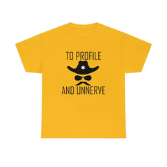 To Profile And Unnerve - T-Shirt - Witty Twisters Fashions