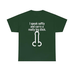 I speak softly and carry a really big stick. - T-Shirt - Witty Twisters Fashions