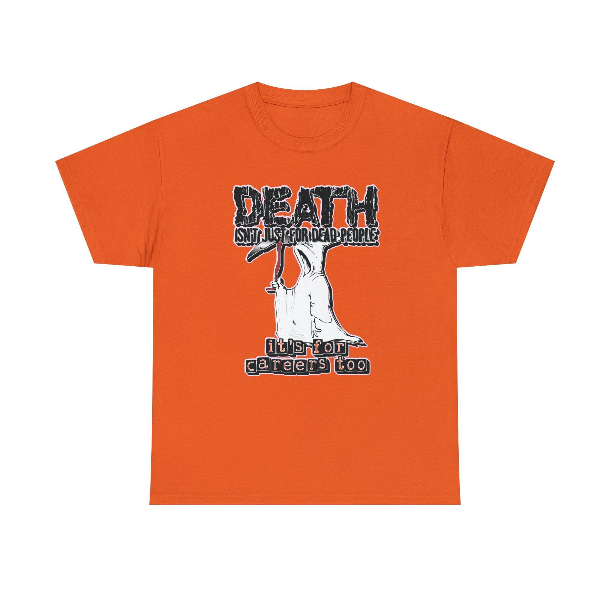 Death Isn't Just For Dead People It's For Careers Too - T-Shirt - Witty Twisters Fashions