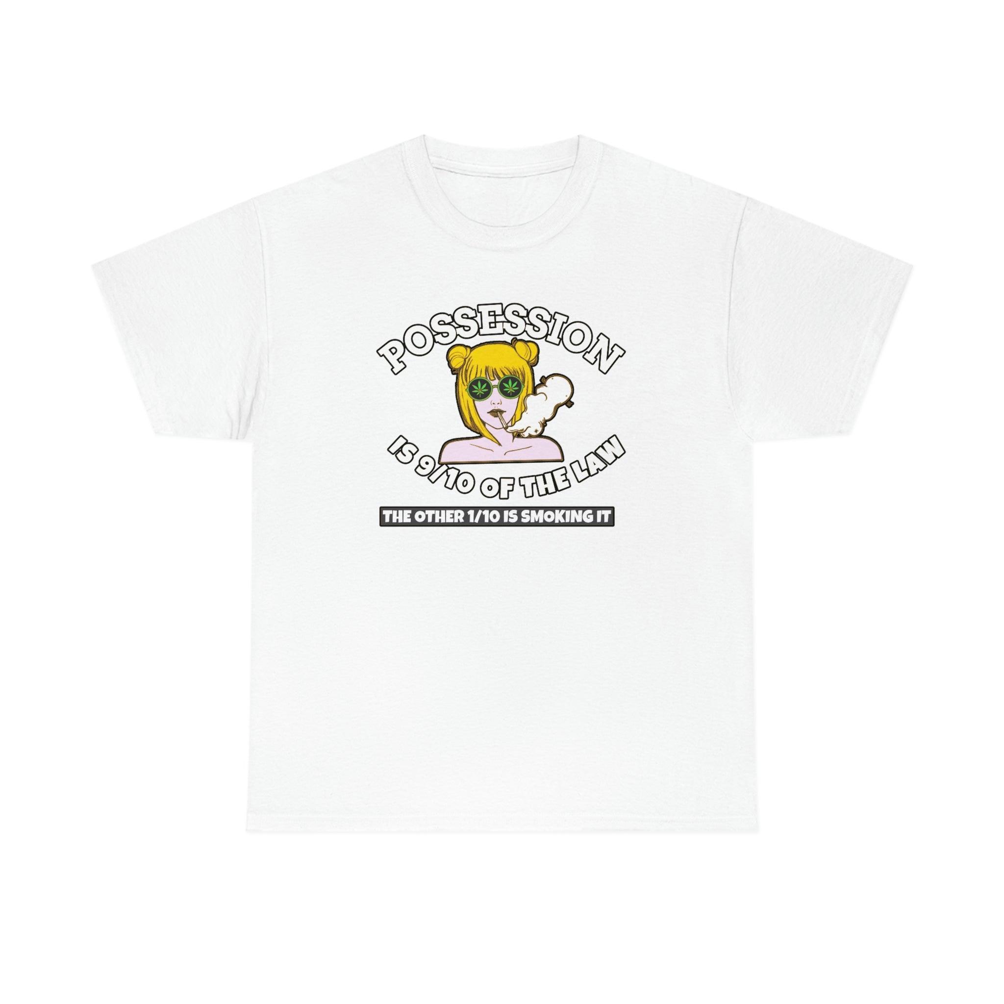 Possession Is 9/10 Of The Law The Other 1/10 Is Smoking It - T-Shirt - Witty Twisters Fashions