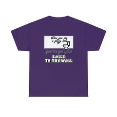 When you use a glory hole you've got your balls to the wall. - T-Shirt - Witty Twisters Fashions
