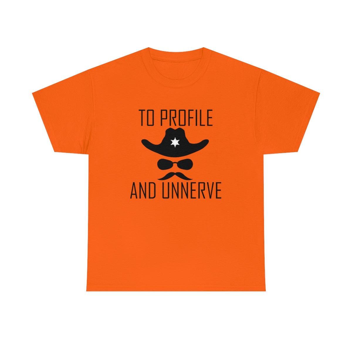 To Profile And Unnerve - T-Shirt - Witty Twisters Fashions