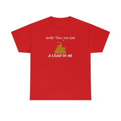 Wait 'Till You Get A Load of Me - T-Shirt - Witty Twisters Fashions