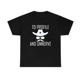 To Profile And Unnerve - T-Shirt - Witty Twisters Fashions