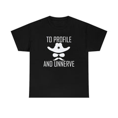 To Profile And Unnerve - T-Shirt - Witty Twisters Fashions