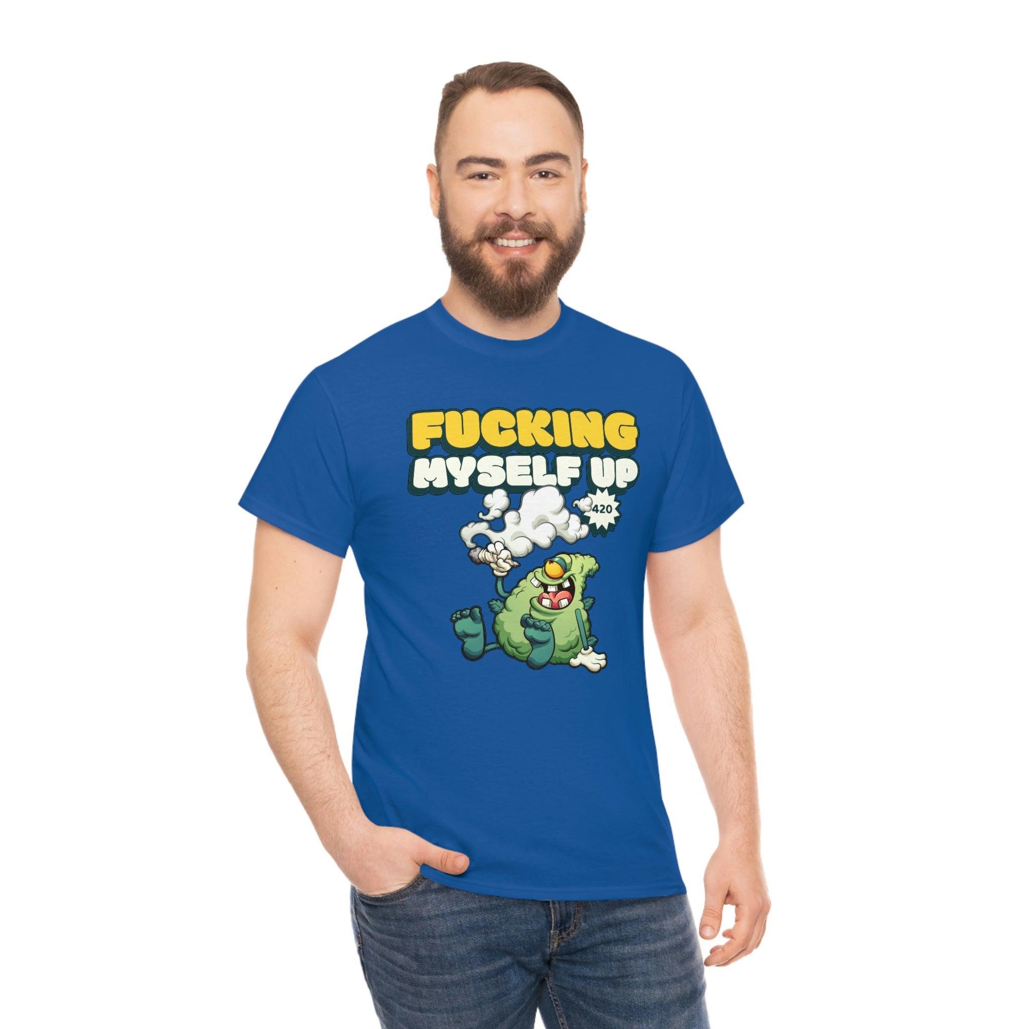 Fucking myself up 420 - T-Shirt - Witty Twisters Fashions