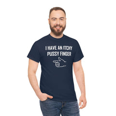 I Have An Itchy Pussy Finger - T-Shirt - Witty Twisters Fashions