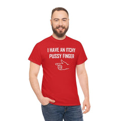 I Have An Itchy Pussy Finger - T-Shirt - Witty Twisters Fashions