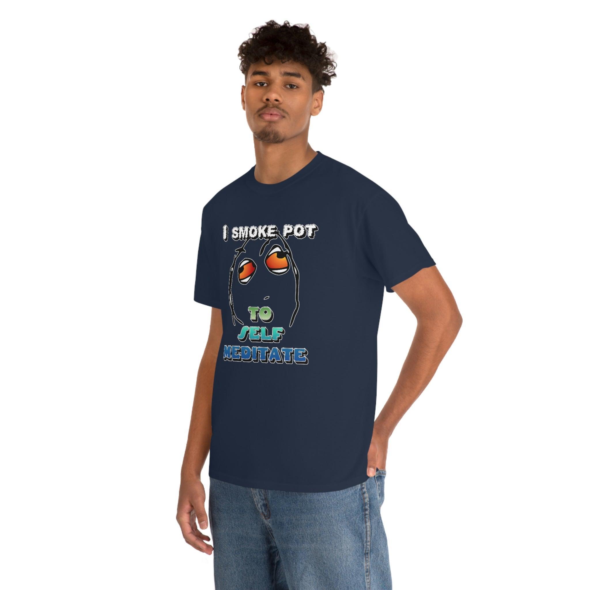 I Smoke Pot To Self Meditate - T-Shirt - Witty Twisters Fashions