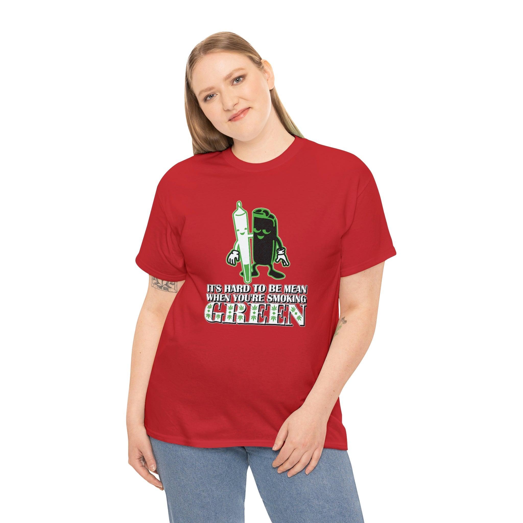 It's Hard To Be Mean When You're Smoking Green - T-Shirt - Witty Twisters Fashions