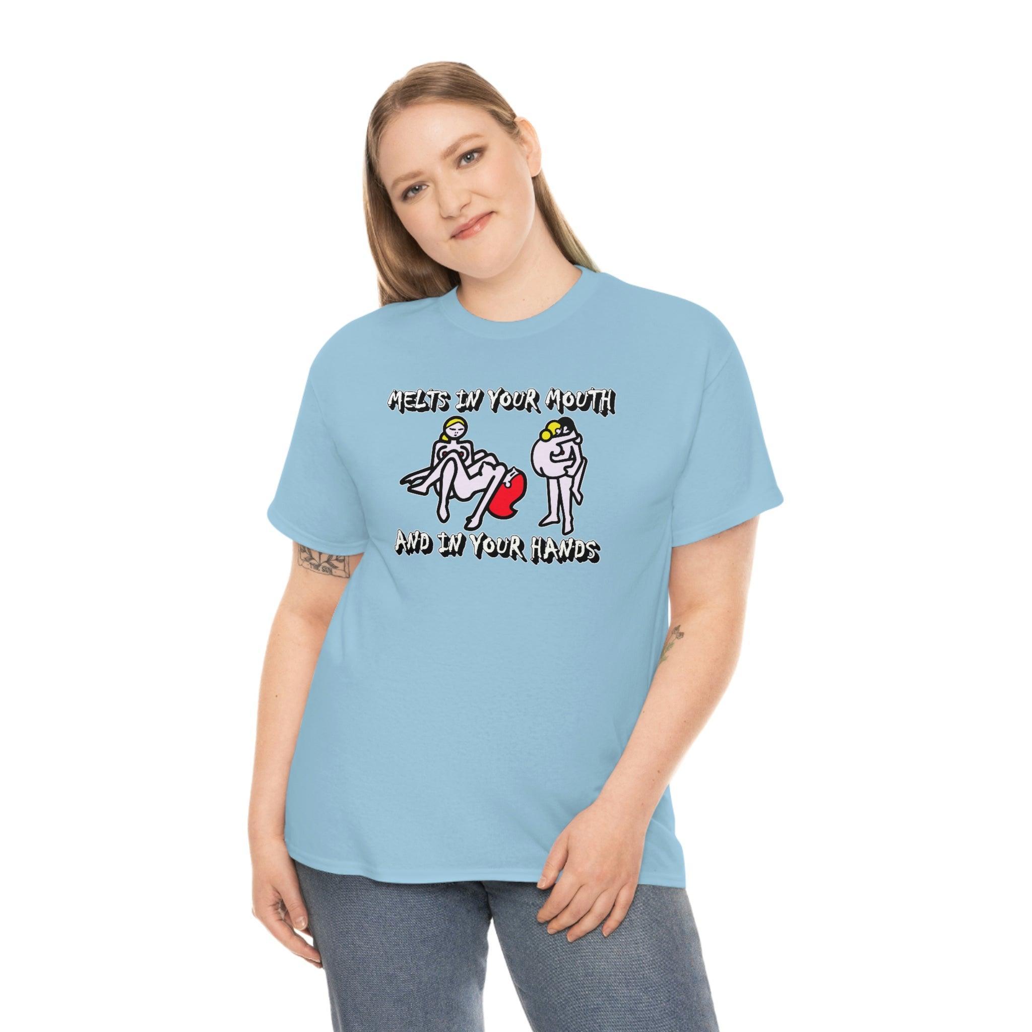 Melts In Your Mouth And In Your Hands - T-Shirt - Witty Twisters Fashions