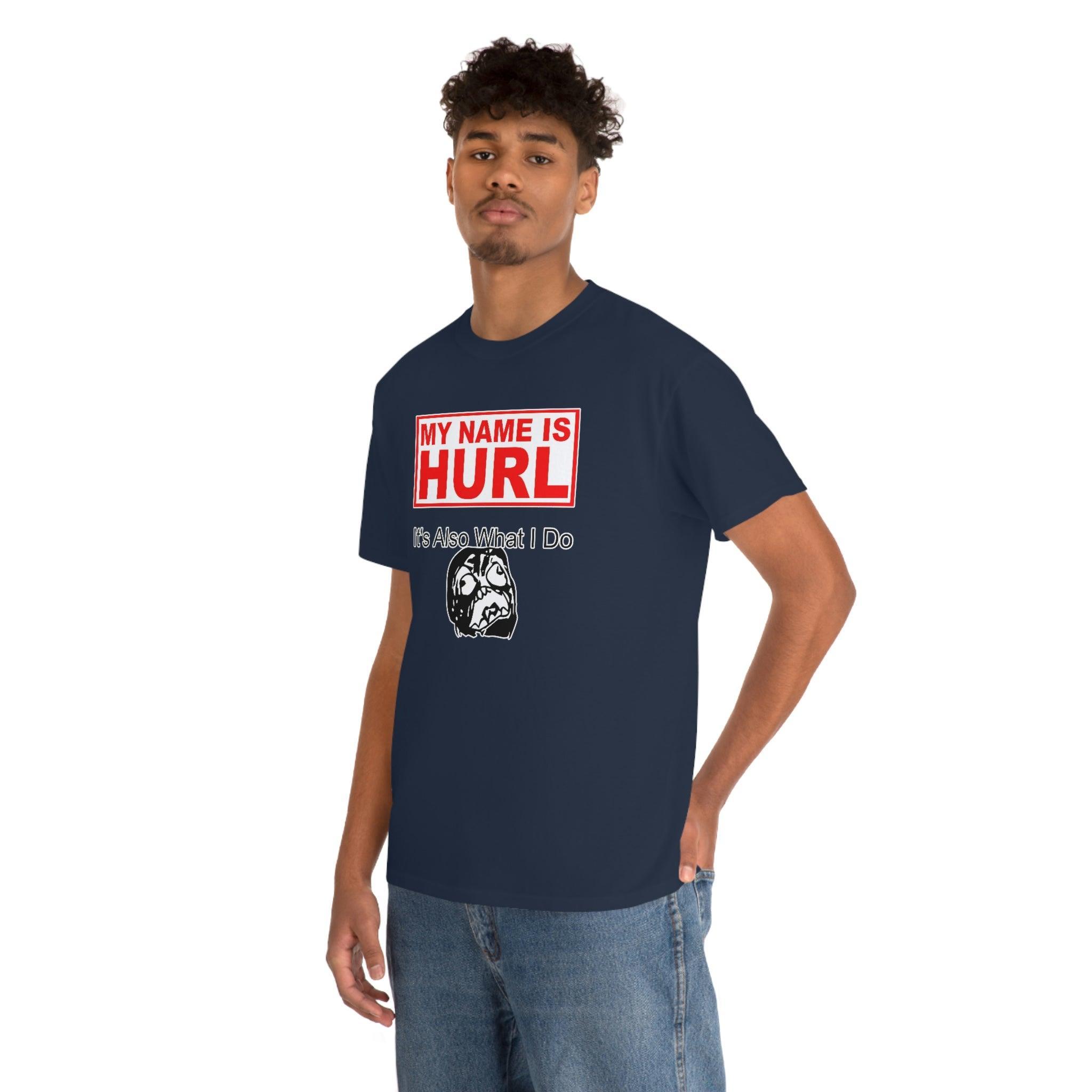 My Name Is Hurl It's Also What I Do - T-Shirt - Witty Twisters Fashions