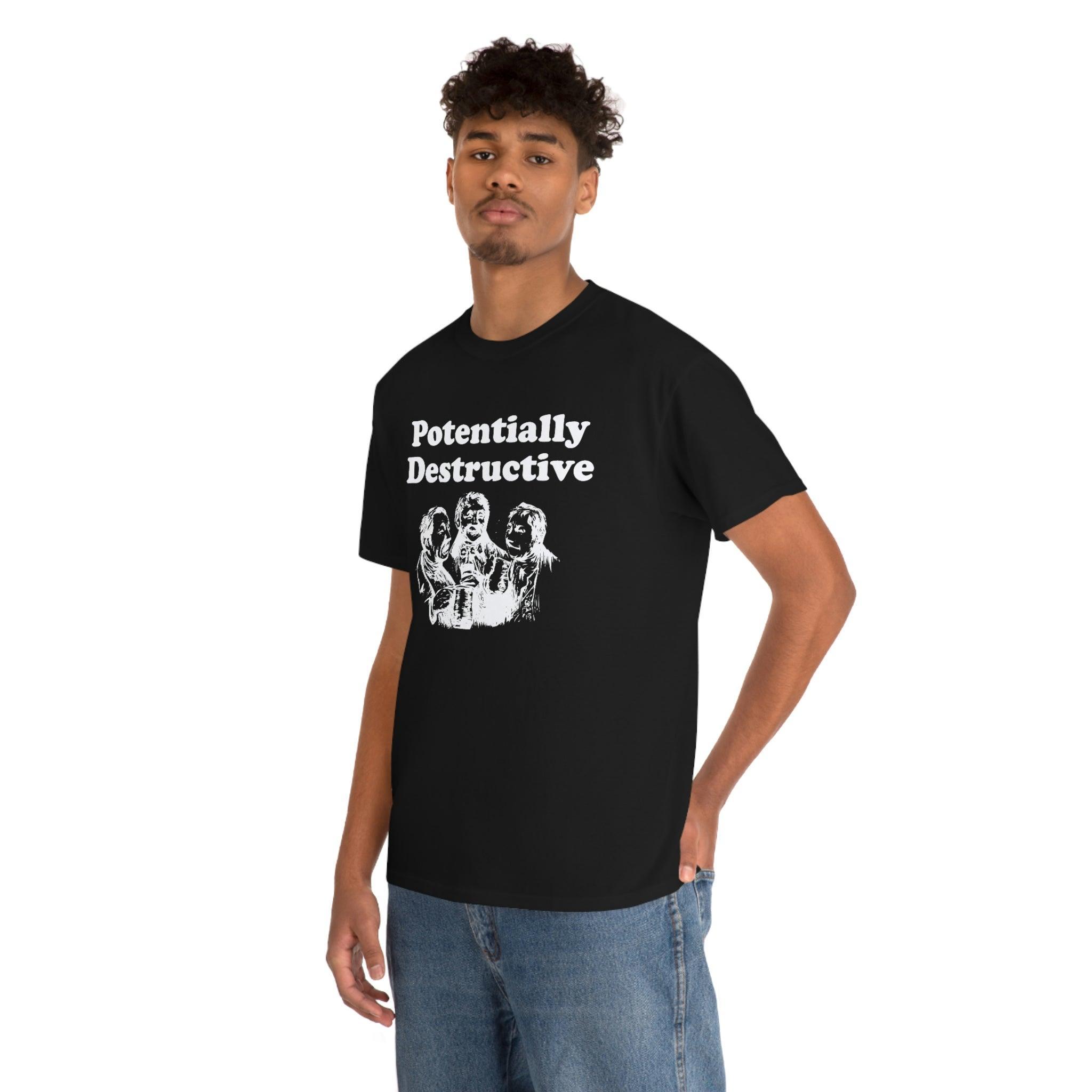Potentially Destructive - T-Shirt - Witty Twisters Fashions