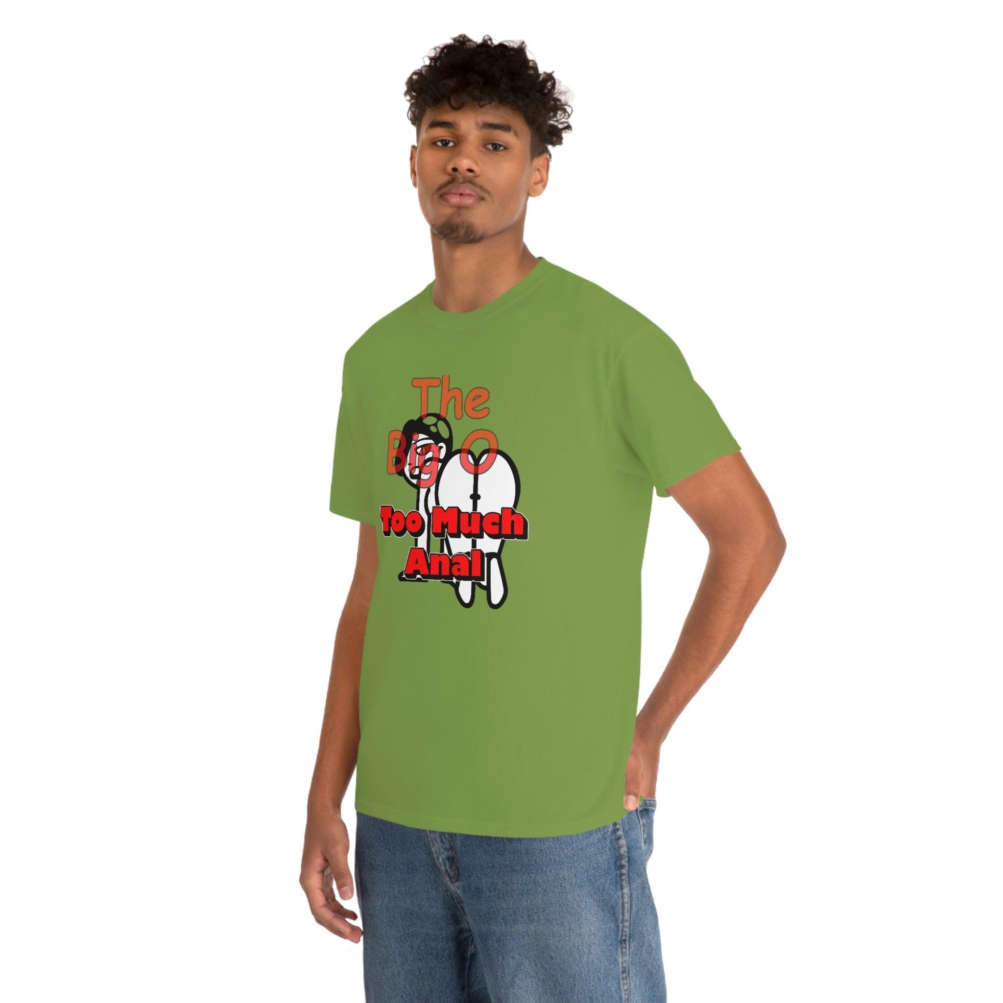 The Big O Too Much Anal - T-Shirt - Witty Twisters Fashions