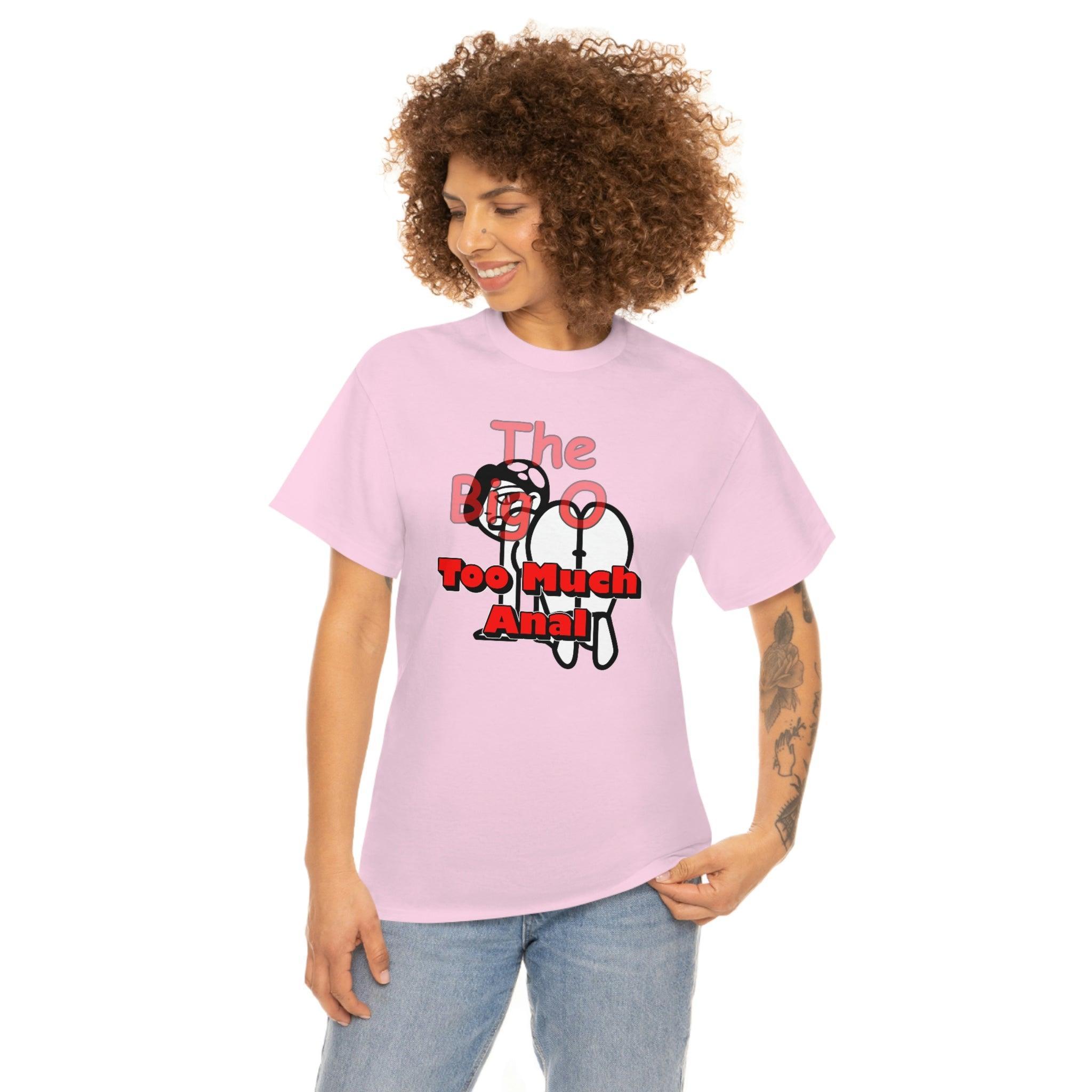 The Big O Too Much Anal - T-Shirt - Witty Twisters Fashions