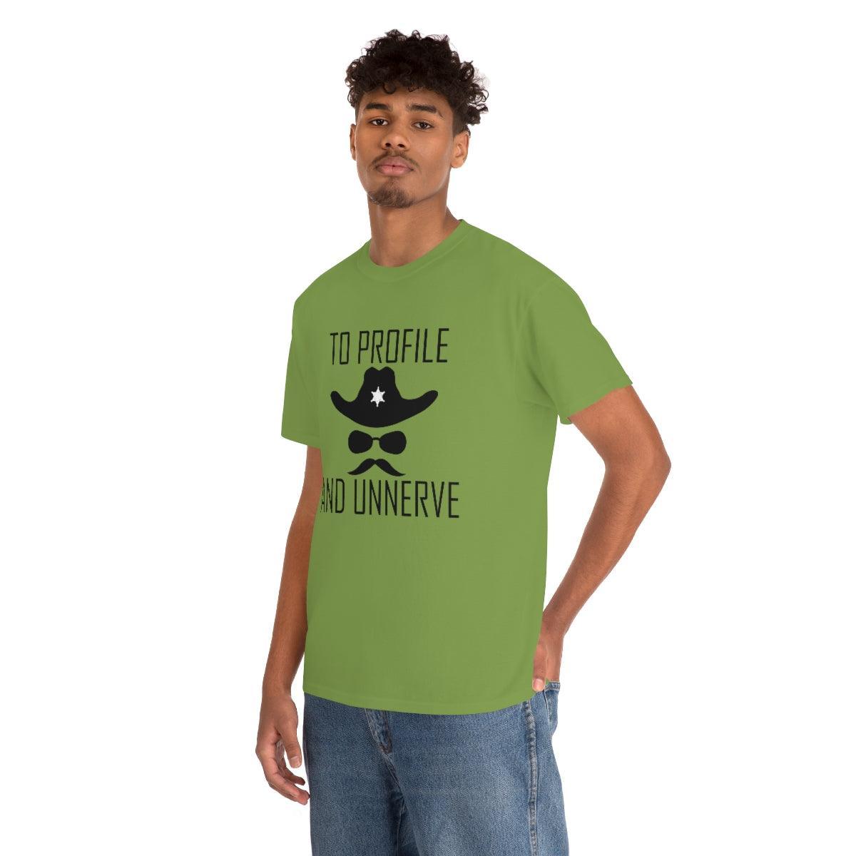 To Profile And Unnerve - T-Shirt - Witty Twisters Fashions