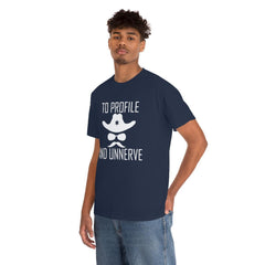 To Profile And Unnerve - T-Shirt - Witty Twisters Fashions